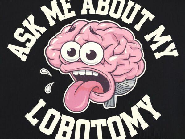 Sk me about my lobotomy t shirt template vector Sk me about my lobotomy t shirt template vector