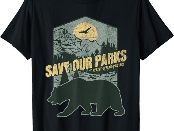 Save our national parks resist bear anti trump alt us parks t-shirt