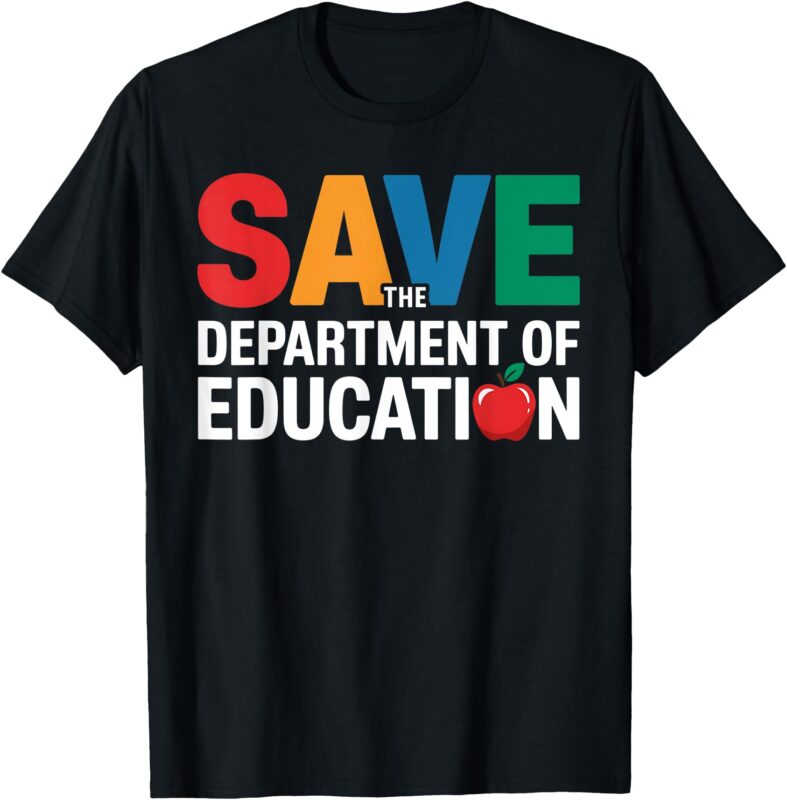 Save The Department of Education Teacher Educator School T-Shirt