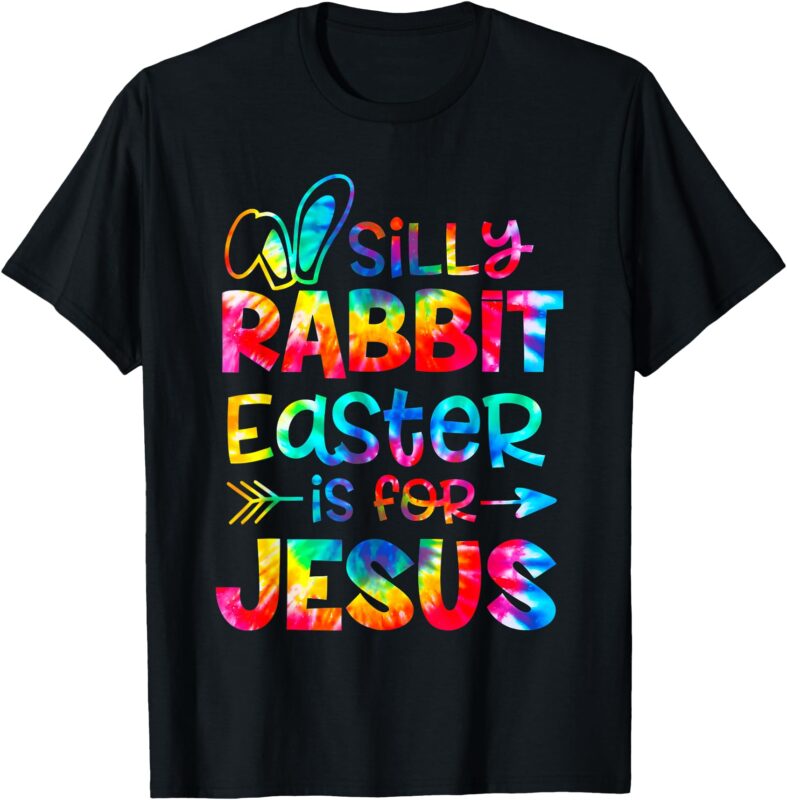 Silly Rabbit Easter Is For Jesus Tie Dye Christian Easter T-Shirt