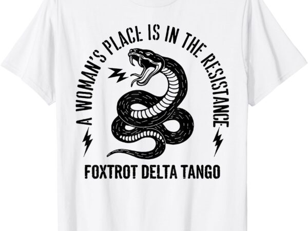 Snake a woman’s place is in the resistance t-shirt