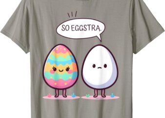 So Eggstra Funny Pun Cute Comic Pastel Easter Eggs T-Shirt