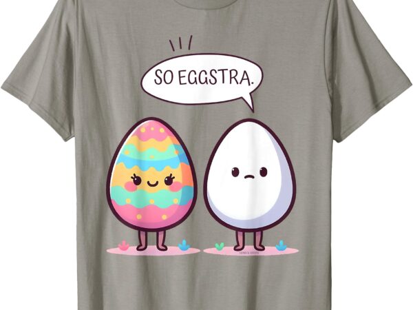 So eggstra funny pun cute comic pastel easter eggs t-shirt