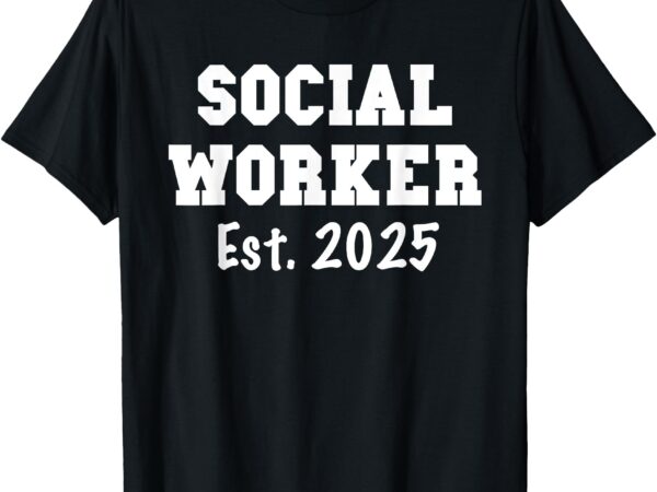 Social worker 2025 – social worker graduation t-shirt