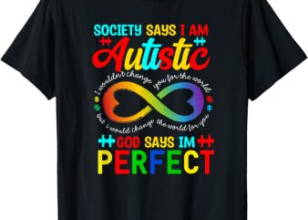 Society Says Im Autistic Autism Awareness Infinity Christian T-Shirt