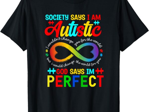 Society says im autistic autism awareness infinity christian t-shirt