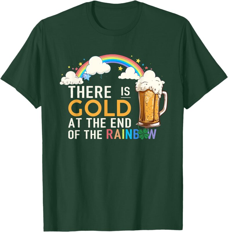 St. Patrick’s Day Beer There Is Gold At The End Of Rainbow T-Shirt