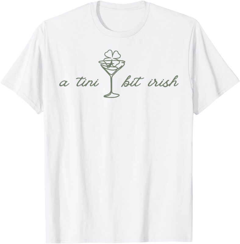 St. Patrick’s Martini Irish Baby A Tini Bit Irish Lucky Girl T-Shirt