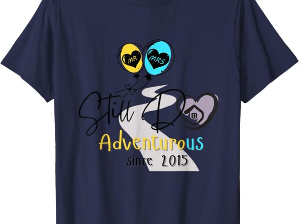 Still do – adventurous since 2015 (clear background) t-shirt
