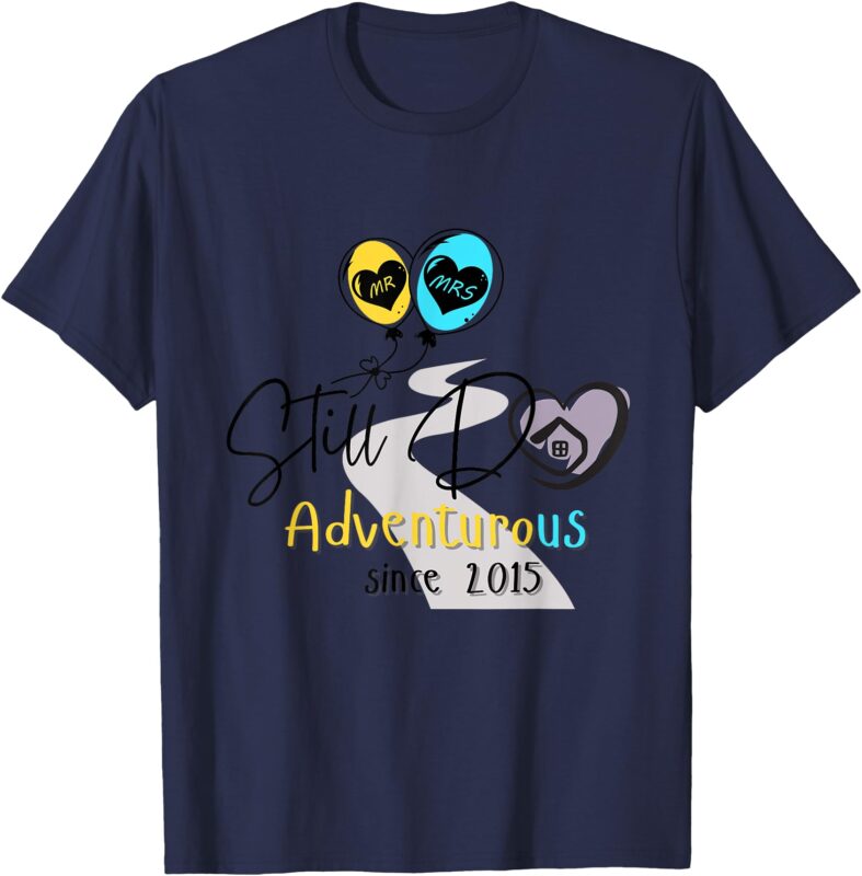 Still Do – Adventurous since 2015 (Clear Background) T-Shirt