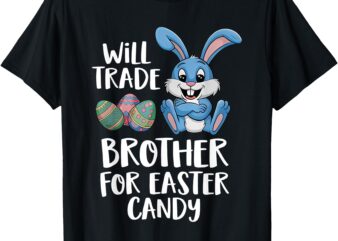 Will Trade Brother For Easter Candy fun for kids T-Shirt