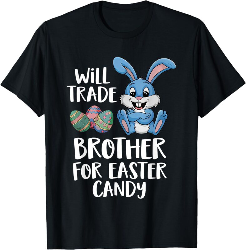 Will Trade Brother For Easter Candy fun for kids T-Shirt