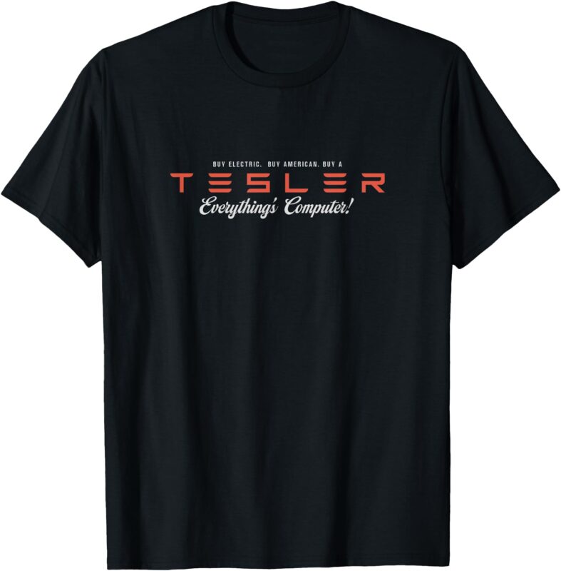 TESLER – Everything’s Computer T-Shirt