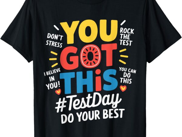 Test day rock the test you got this teacher test testing day t-shirt