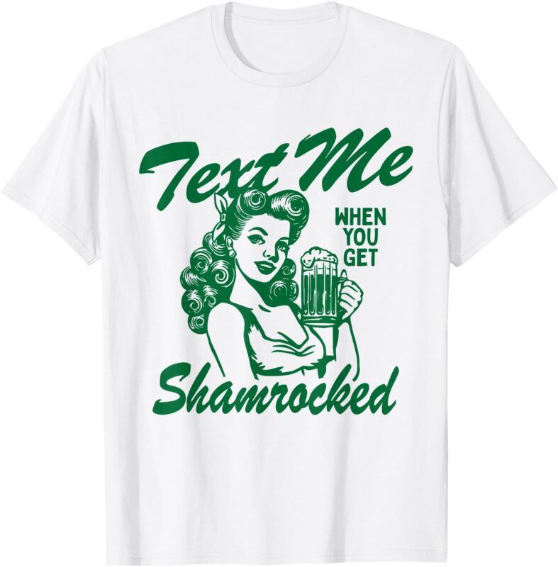 Text Me When You Get Shamrocked St Patrick’s Day Women Girl T-Shirt