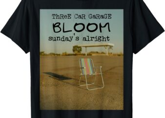 ThReE CaR GaRaGE_ BLOOM + Sunday’s Alright – Isabella Mendes T-Shirt