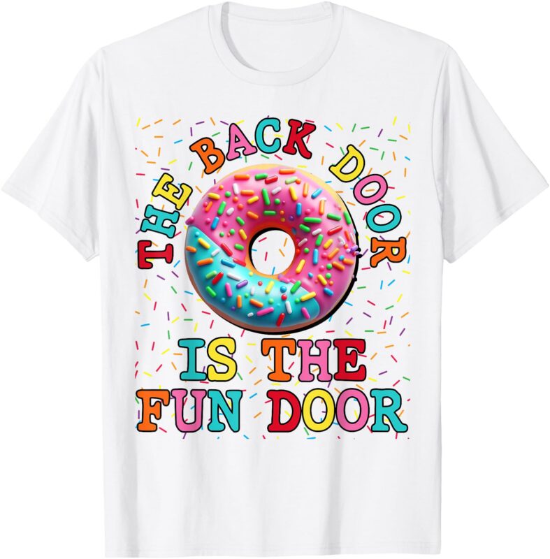 The Back Door Is The Fun Door Dirty Adult Humor Glazed Donut T-Shirt