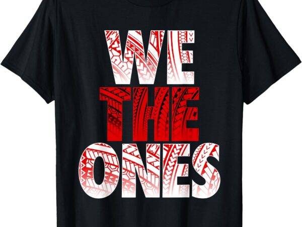 The bloodline we the ones t-shirt The bloodline we the ones t-shirt