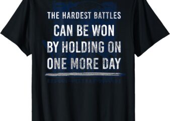 The Hardest Battles Can Be Won By Holding On More Day (back) T-Shirt