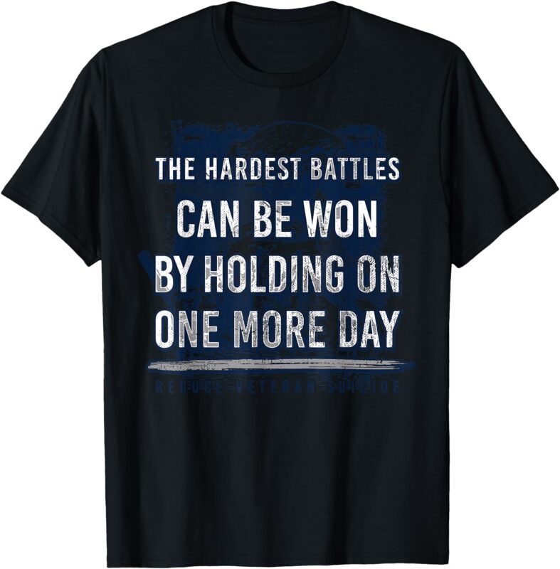 The Hardest Battles Can Be Won By Holding On One More Day T-Shirt