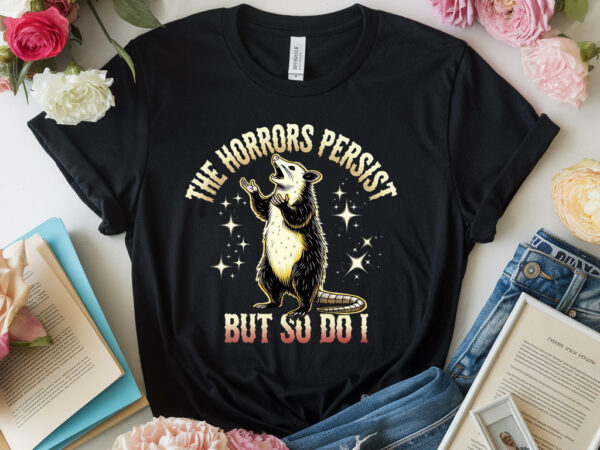 The horrors persist but so do i funny angry opossum possum lb77 t shirt designs for sale