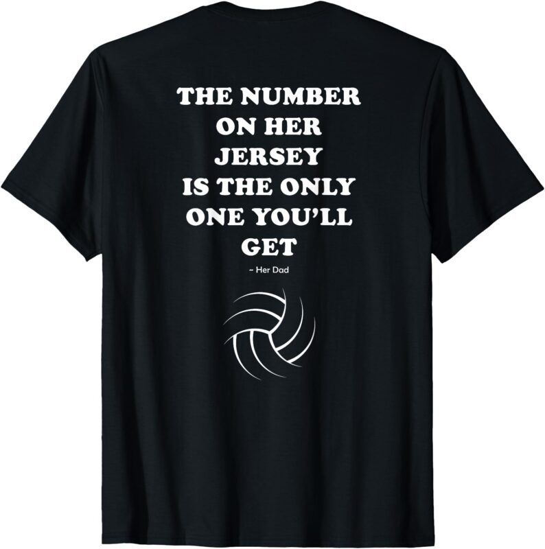 The Number on Her Jersey is the Only One You’ll Get -Her Dad T-Shirt