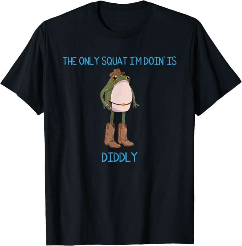The Only Squat I’m Doin’ Is Diddly Frog Meme Vintage Funny T-Shirt