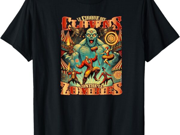 The vintage clowns versus zombies circus (french) t-shirt