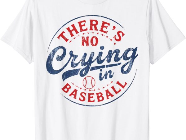 There is no crying in baseball funny game day baseball mom t-shirt
