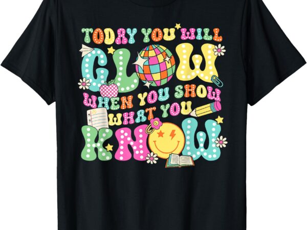 Today you will glow when you show what you know teachers day t-shirt
