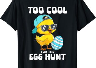Too Cool For Egg Hunt Easter Toddler Boys Men Easter Funny T-Shirt