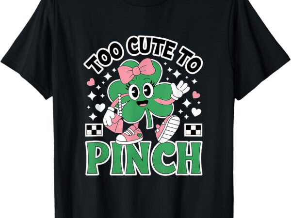 Too cute to pinch shamrock kids patrick’s day t-shirt
