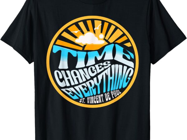 Vincent de paul time changes everything catholic saint quote t-shirt