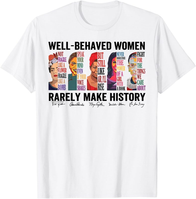 Vintage Well Behaved Women Rerely Make History Feminist T-Shirt