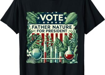 Vote Father Nature T-Shirt