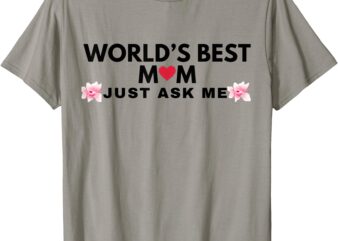 WORLD’S BEST MOM JUST ASK ME T-Shirt