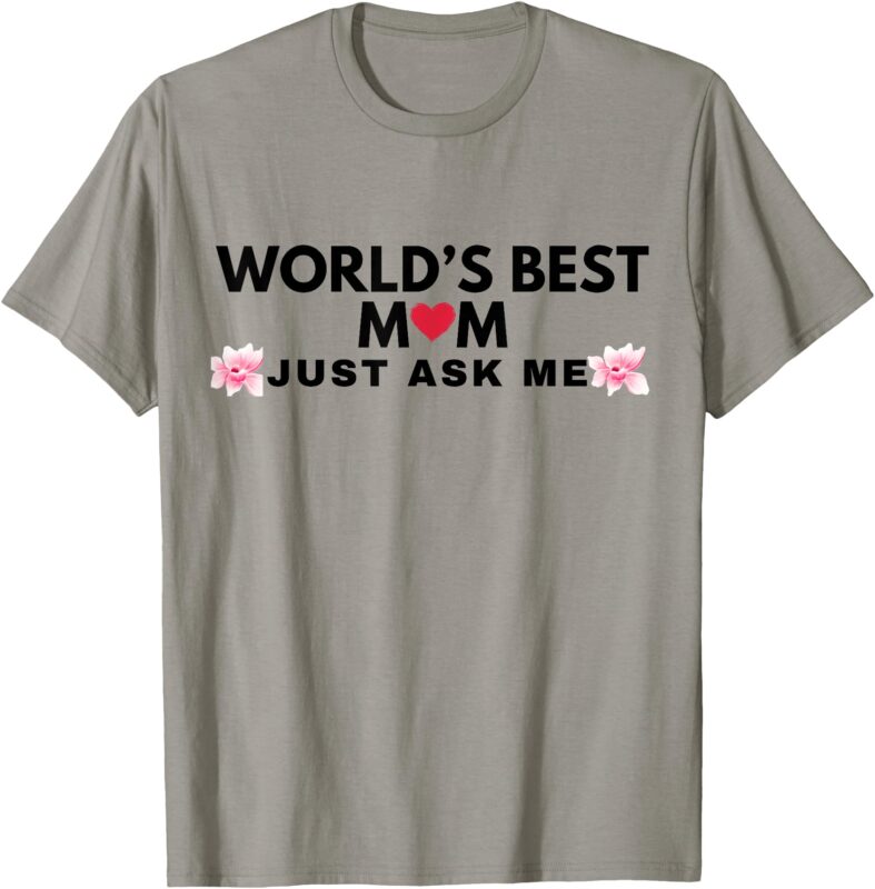 WORLD’S BEST MOM JUST ASK ME T-Shirt