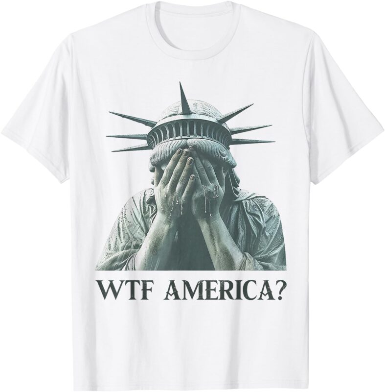 WTF America Statue of Liberty Cry T-Shirt
