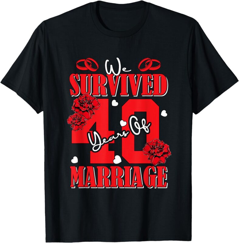 We Survived 40 Years Of Marriage 40th Wedding Anniversary T-Shirt