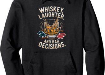 Whiskey Laughter And Bad Decisions Humor Pullover Hoodie