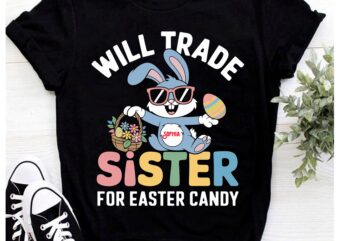 Will Trade Little Sister For Easter Candy Apparel Funny Girl T-Shirt pa134