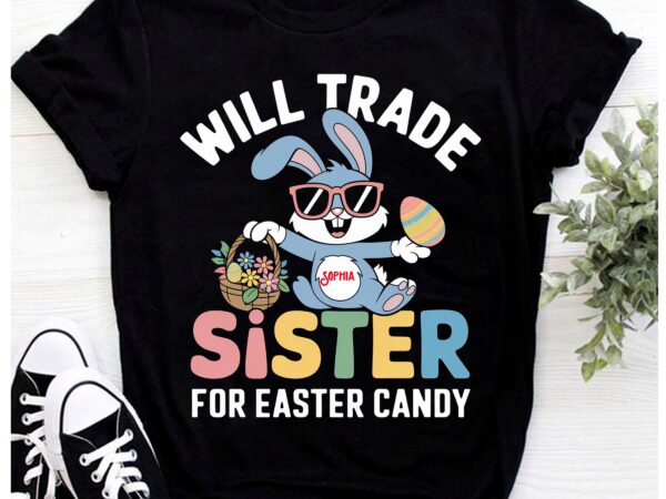 Will trade little sister for easter candy apparel funny girl t-shirt pa134