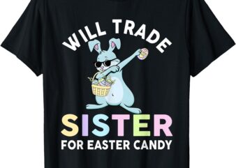 Will Trade Little Sister For Easter Candy Apparel Funny Girl T-Shirt