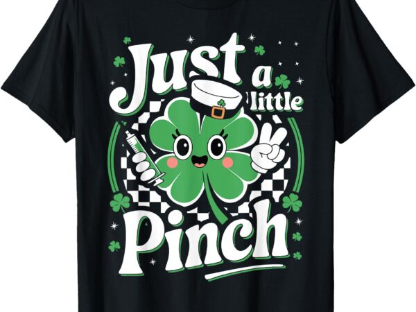 Womens just a little pinch nurse st patricks day t-shirt