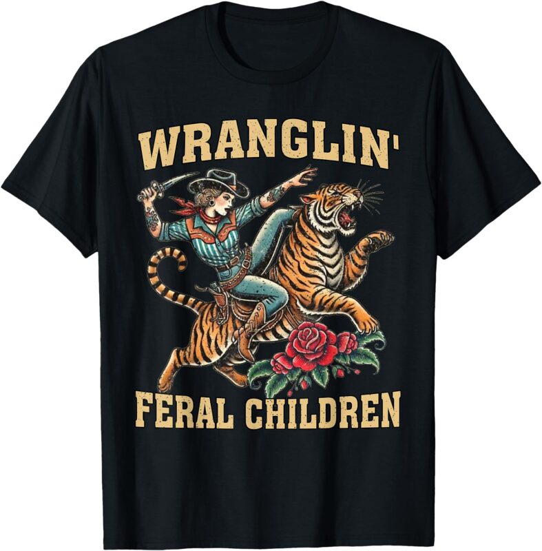 Wrangling Feral Children Funny Cowgirl Riding Tiger Western T-Shirt