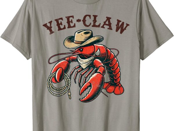 Yee claw! funny crawfish cajun seafood festival t-shirt