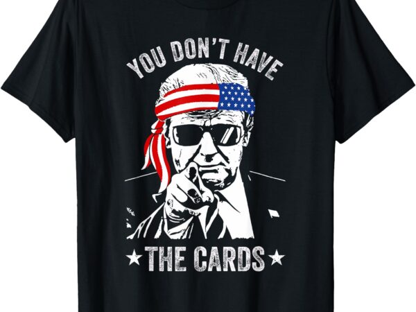 You don’t have the cards trump zelensky t-shirt You don’t have the cards trump zelensky t-shirt