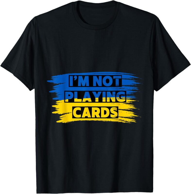 Zelenskyy Words I’m Not Playing Cards T-Shirt