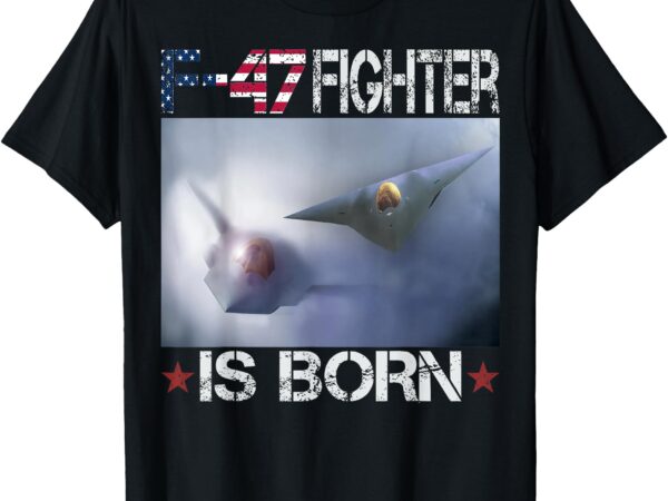 F 47 fighter jet f47 6th gen fighter f-47 us air force t-shirt