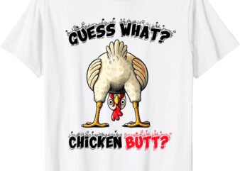 guess what chicken butt chicken stuff joke butt humor Class T-Shirt